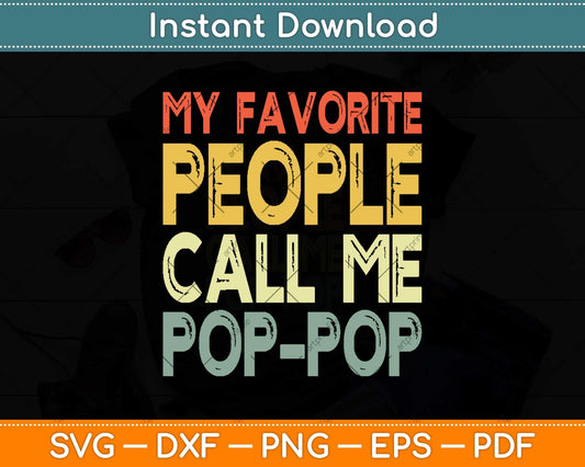 My Favorite People Call Me Pop-Pop Funny Dad Grandpa Svg Png Dxf Cutting File