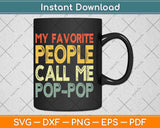 My Favorite People Call Me Pop-Pop Funny Dad Grandpa Svg Png Dxf Cutting File