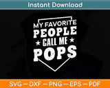 My Favorite People Call Me Pop Pop Grandpa Svg Png Dxf Digital Cutting File