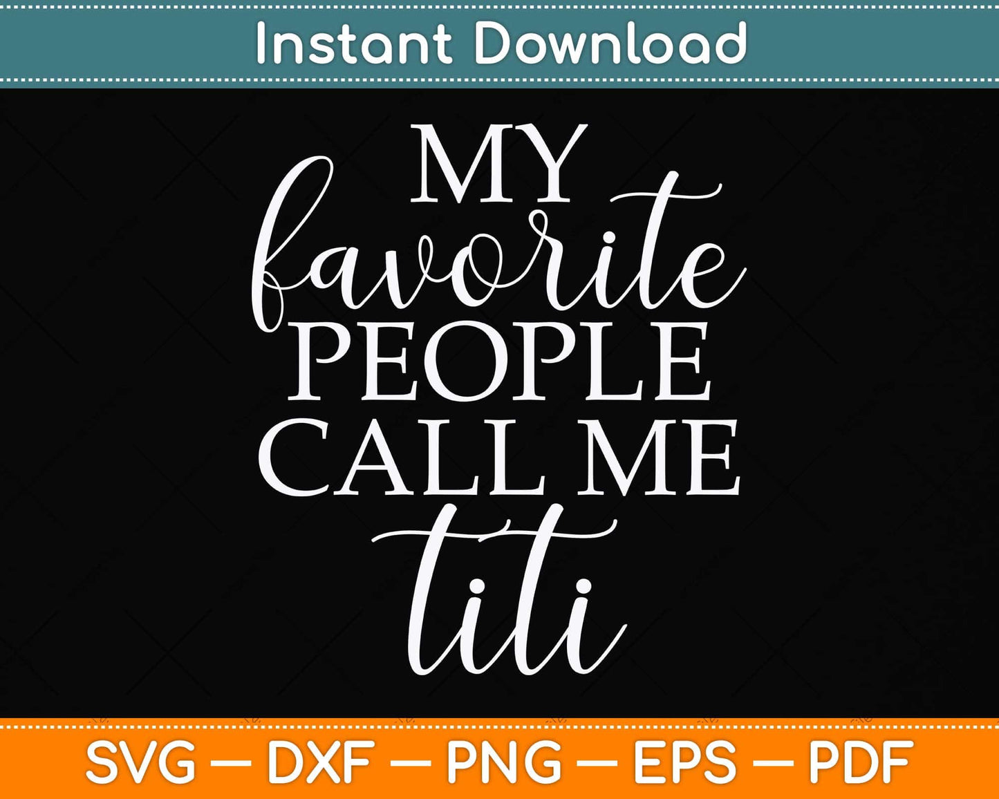 My Favorite People Call Me Titi Svg Png Dxf Digital Cutting File