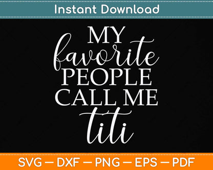 My Favorite People Call Me Titi Svg Png Dxf Digital Cutting File