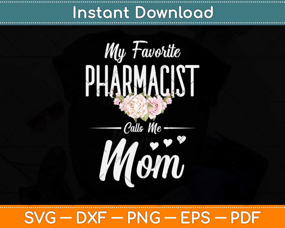 My Favorite Pharmacist Calls Me Mom Flowers Mothers Day Svg Png Dxf Cutting File