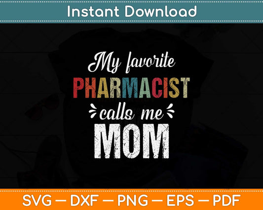 My Favorite Pharmacist Calls Me Mom Funny Mothers Day Svg Png Dxf Cutting File