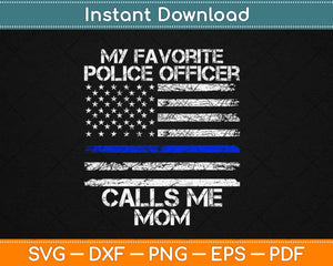 My favorite Police Officer Calls Me Mom Thin Blue Svg Design Cricut Printable Files