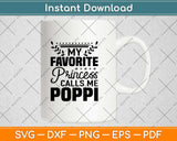 My Favorite Princess Calls Me Poppi Fathers Day Svg Design