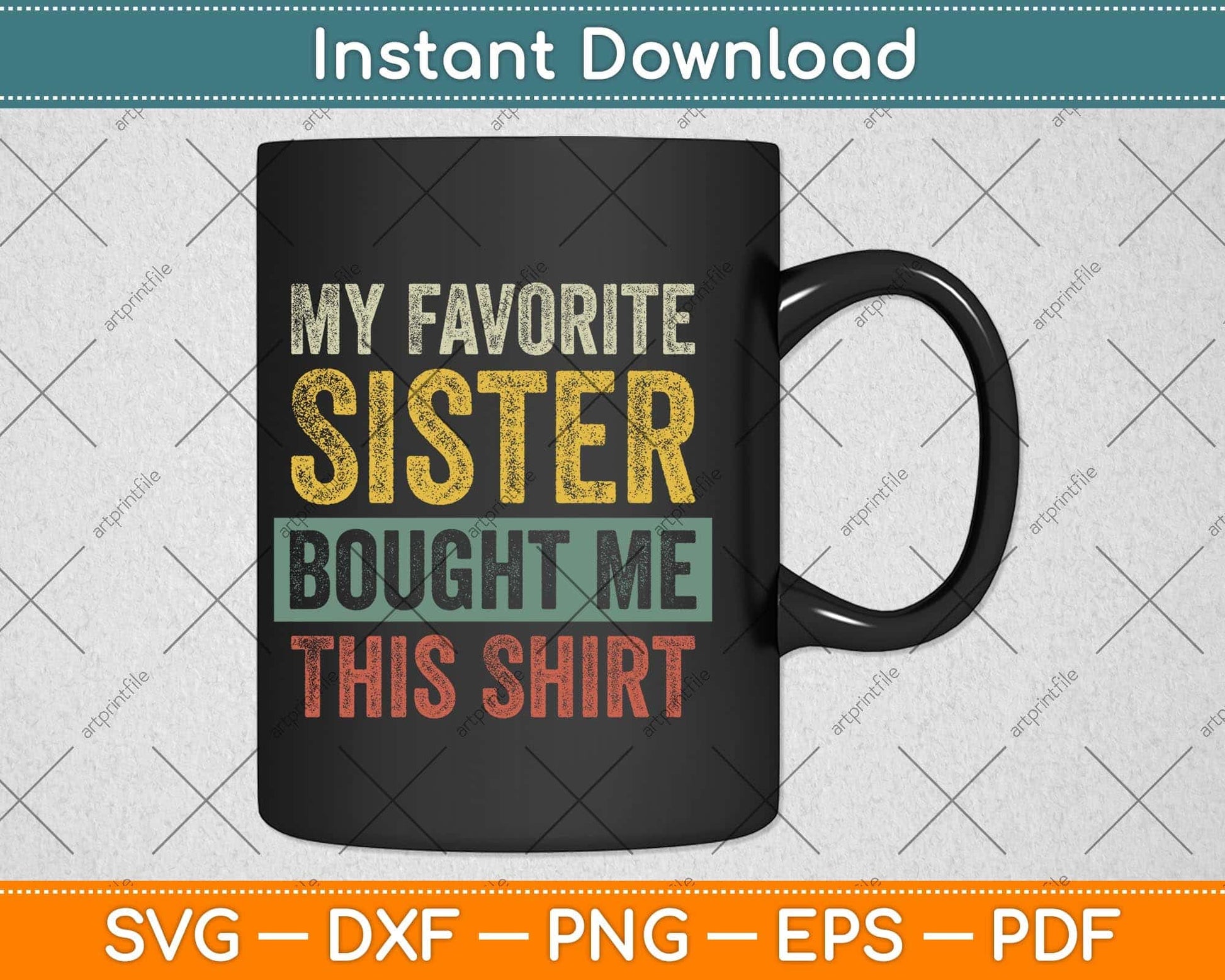 My Favorite Sister Bought Me This Shirt Funny Svg Png Dxf Digital Cutting File