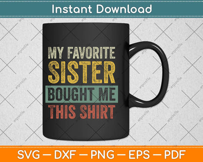 My Favorite Sister Bought Me This Shirt Funny Svg Png Dxf Digital Cutting File