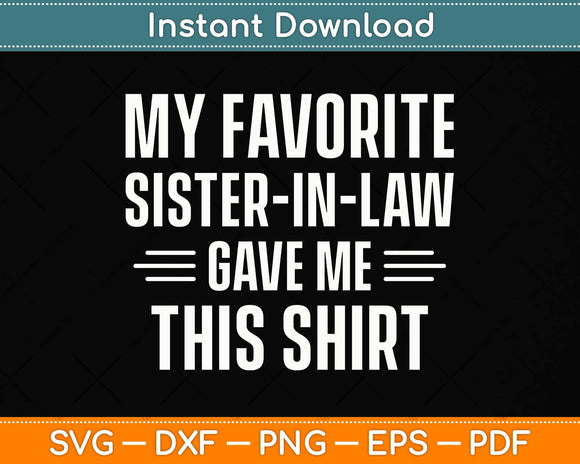 My Favorite Sister In Law Gave Me This Shirt Birthday Svg Png Dxf Digital Cutting File