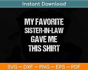 My Favorite Sister In Law Gave Me This Shirt Birthday Svg Png Dxf Digital Cutting File