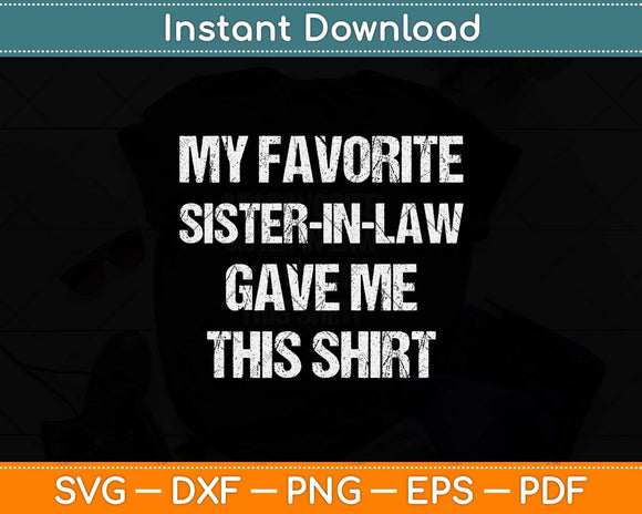 My Favorite Sister In Law Gave Me This Shirt Birthday Svg Png Dxf Digital Cutting File
