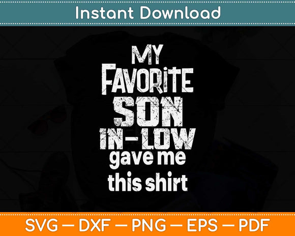My Favorite Son In Law Gave Me This Shirt Svg Png Dxf Digital Cutting File