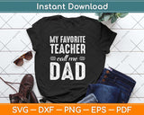 My Favorite Teacher Calls Me Dad Fathers Day Svg Png Dxf Digital Cutting File