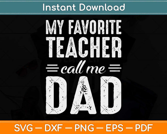 My Favorite Teacher Calls Me Dad Fathers Day Svg Png Dxf Digital Cutting File