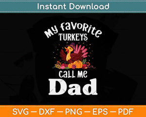 My Favorite Turkeys Call Me Dad Cool Thanksgiving Svg Design