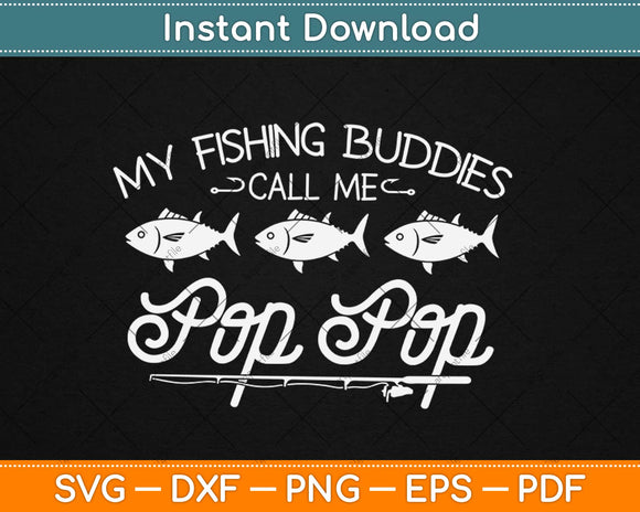 My Fishing Buddies Call Me Pop Pop Svg Design Cricut Printable Cutting Files