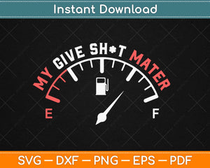My Give A Shot Meter is Empty Sarcastic Joke Svg Design Cricut Printable Cutting Files