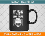 My Goal Is To Deny Yours Funny Ice Hockey Svg Png Dxf Digital Cutting File