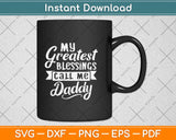 My Greatest Blessings Call Me Daddy Svg Design Cricut Printable Cutting Files