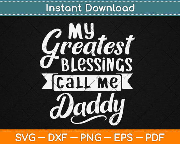 My Greatest Blessings Call Me Daddy Svg Design Cricut Printable Cutting Files