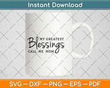 My Greatest Blessings Call Me Mom Mothers Day Svg Design