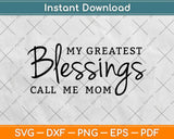 My Greatest Blessings Call Me Mom Mothers Day Svg Design