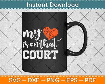 My Heart Is On That Court Basketball Svg Design Cricut Printable Cutting File