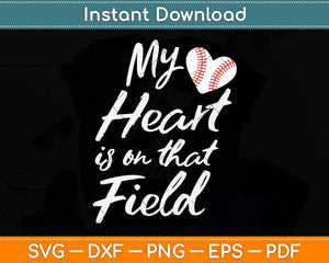 My Heart is on That Field Tee Baseball Softball Mom Svg Png Dxf Digital Cutting File