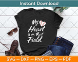 My Heart is on That Field Tee Baseball Softball Mom Svg Png Dxf Digital Cutting File