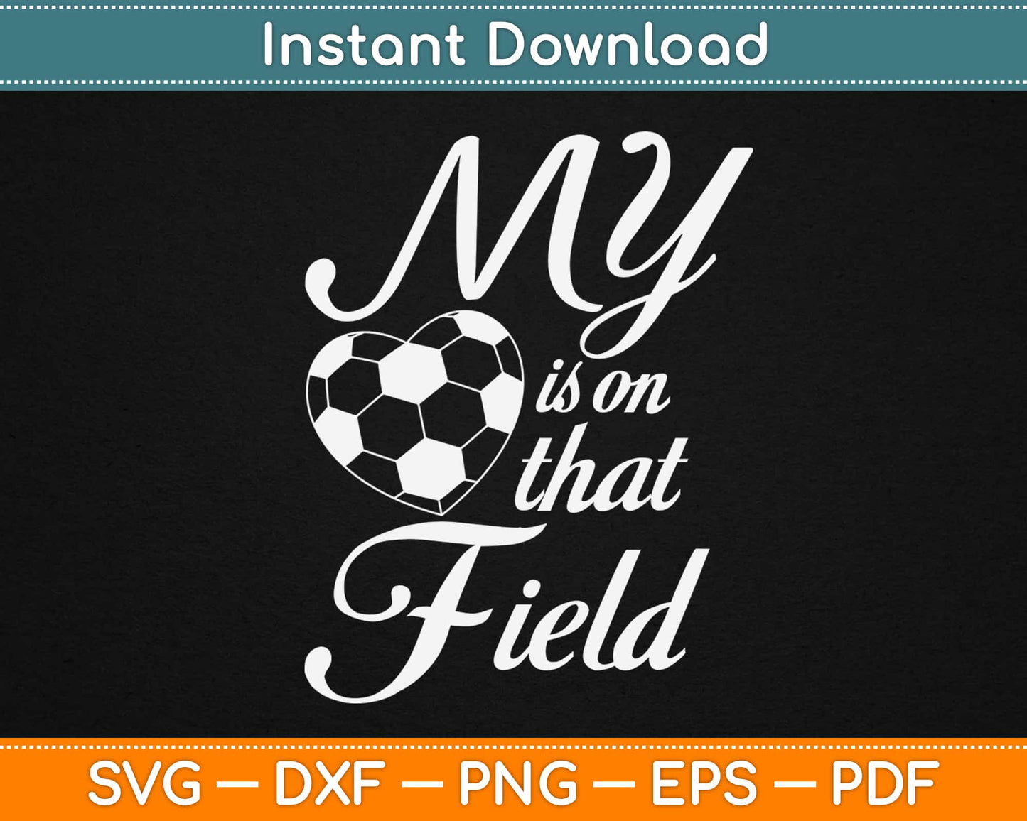 My Heart Is On That Soccer Field Svg Design Cricut Printable Cutting Files