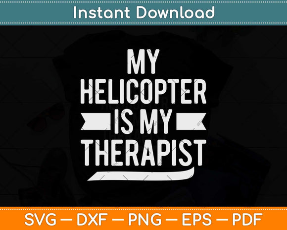 My Helicopter Is My Therapist Helicopter Pilot & Aviator Svg Png Dxf Cutting File