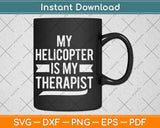 My Helicopter Is My Therapist Helicopter Pilot & Aviator Svg Png Dxf Cutting File