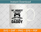 My Highest Unlocked Achievement Calls Me Daddy Svg Design