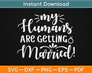 My Humans are Getting Married Svg Design Cricut Printable Cutting Files