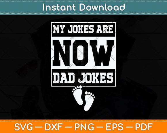 My Jokes Are Now Dad Jokes Funny First Time Dad Svg Png Dxf Digital Cutting File