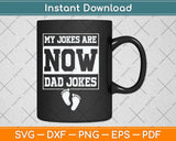 My Jokes Are Now Dad Jokes Funny First Time Dad Svg Png Dxf Digital Cutting File