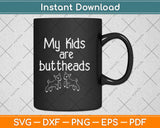 My Kids Are Buttheads Goat Mom Lady Lover Farmer Svg Png Dxf Eps Cutting File
