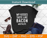 My Kisses Taste Like Bacon Funny Keto Diet Svg Design Cricut Printable Cutting File