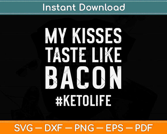 My Kisses Taste Like Bacon Funny Keto Diet Svg Design Cricut Printable Cutting File