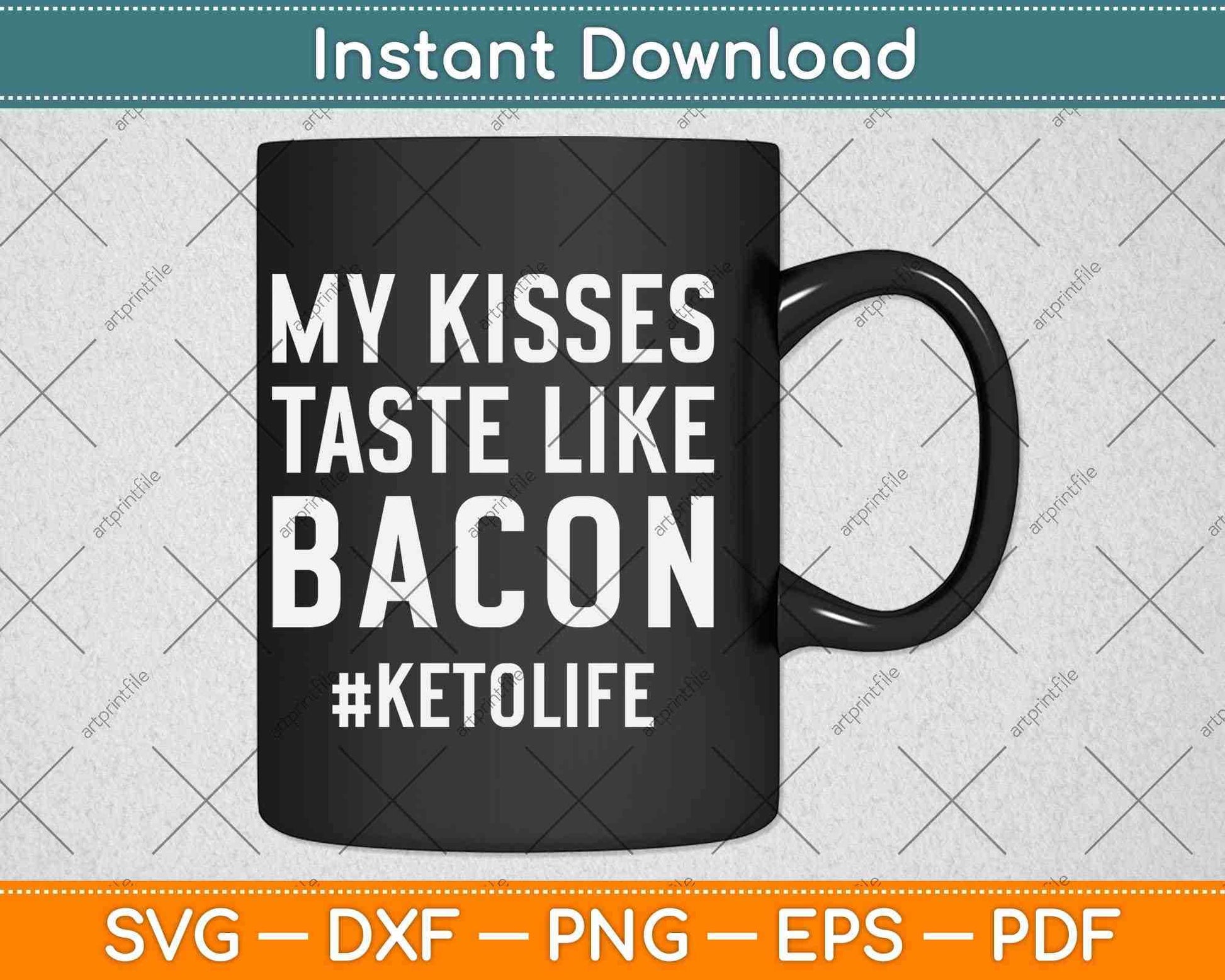 My Kisses Taste Like Bacon Funny Keto Diet Svg Design Cricut Printable Cutting File