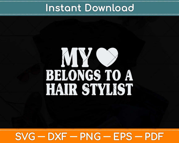 My Love Belongs To A Hair Stylist Svg Png Dxf Digital Cutting File
