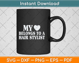My Love Belongs To A Hair Stylist Svg Png Dxf Digital Cutting File