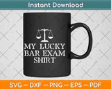 My Lucky Bar Exam Shirt Law School Graduation Svg Png Dxf Digital Cutting File