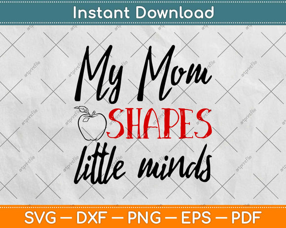 My Mom Shapes Little Minds Teacher Svg Design Cricut Printable Cutting Files