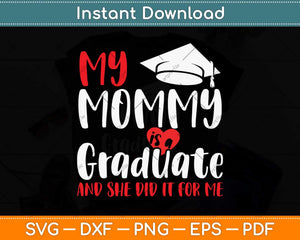 My Mommy Did It and She Did It for Me Shirt Graduation Graduate