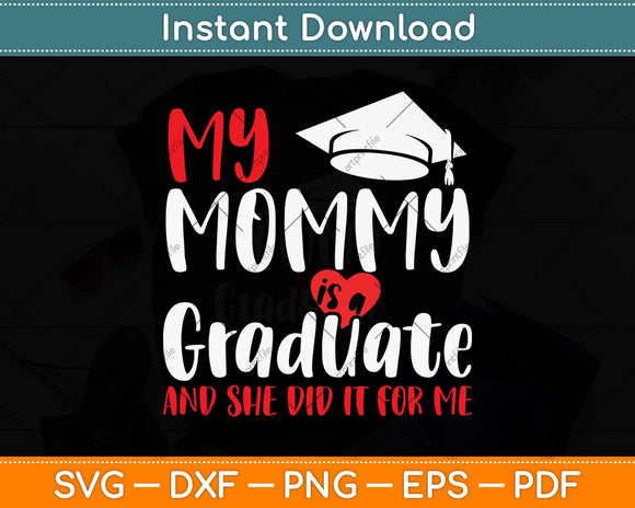 My Mommy Is a Graduate And She Did It For Me Graduation Svg Png Dxf Cutting File