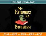 My Patronus Is A Bookworm Funny Book Lover Svg Png Dxf Digital Cutting File