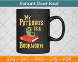 My Patronus Is A Bookworm Funny Book Lover Svg Png Dxf Digital Cutting File