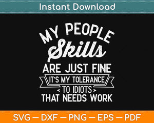 My People Skills Are Just Fine It's My Idiots Svg Design Cricut Printable Cutting Files