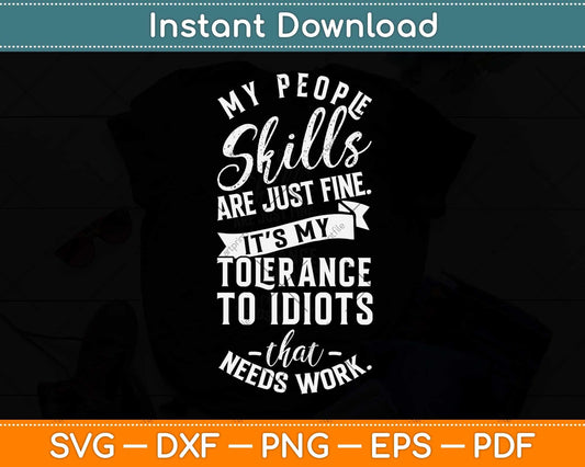 My People Skills Are Just Fine It’s My Tolerance To Idiots Svg Png Dxf Digital Cutting File