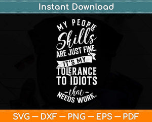 My People Skills Are Just Fine It’s My Tolerance To Idiots Svg Png Dxf Digital Cutting File